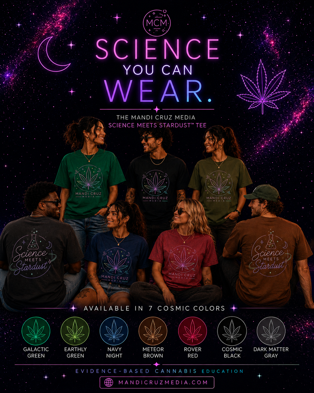  Science You Can Wear
Promotional graphic for Mandi Cruz Media’s Science Meets Stardust T-shirt. Seven models wear different cosmic color options against a black galaxy background with neon pink, purple and blue accents. Front shirts feature a colorful cannabis leaf design with Mandi Cruz Media branding, while two models show the Science Meets Stardust beaker graphic on the back. Text reads “Science You Can Wear” and “Available in 7 Cosmic Colors.”